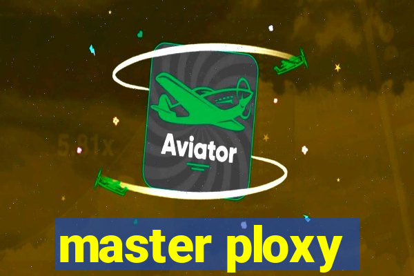 master ploxy